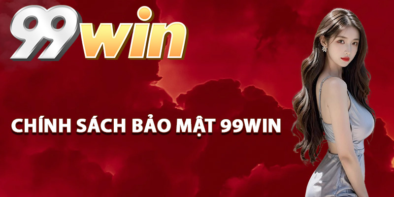 Chính Sách Bảo Mật 99Win Đảm Bảo An Toàn Thông Tin Cao 1 Điểm cốt lõi trong chính sách bảo mật 99Win